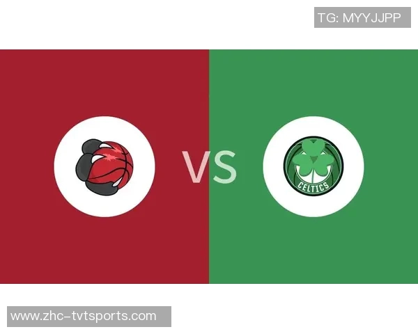 凯尔特人对决猛龙精彩赛事回顾与分析展望 凯尔特人对决猛龙精彩赛事回顾与分析展望